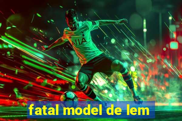 fatal model de lem